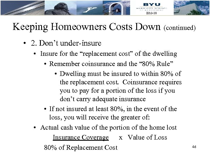 Keeping Homeowners Costs Down (continued) • 2. Don’t under-insure • Insure for the “replacement