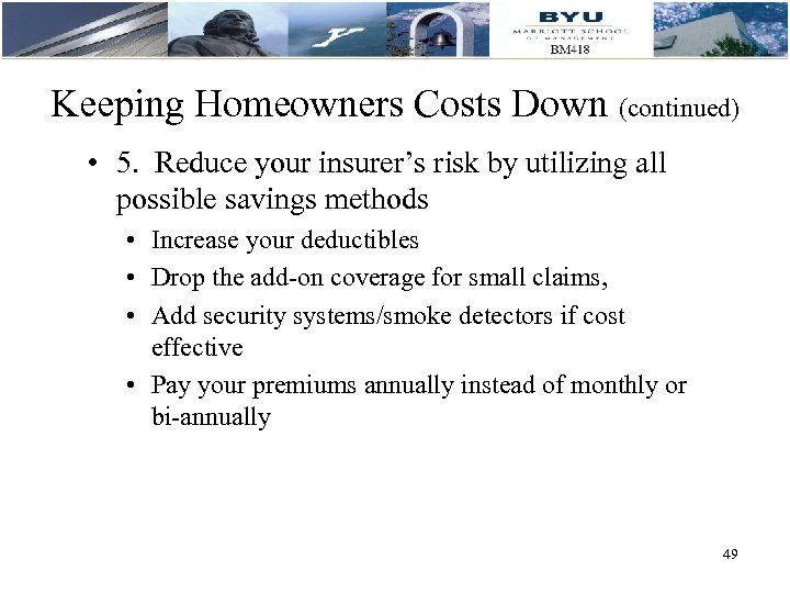Keeping Homeowners Costs Down (continued) • 5. Reduce your insurer’s risk by utilizing all