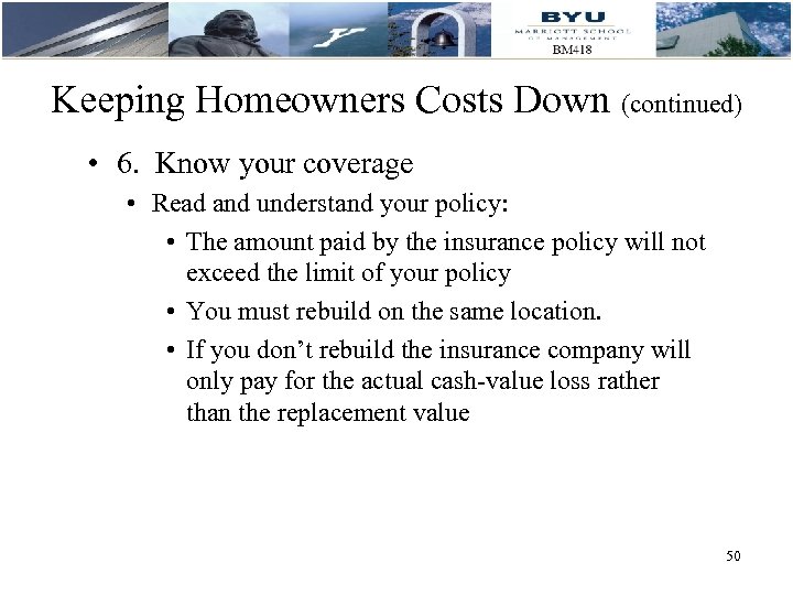 Keeping Homeowners Costs Down (continued) • 6. Know your coverage • Read and understand