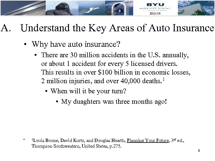 A. Understand the Key Areas of Auto Insurance • Why have auto insurance? •