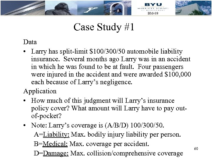 Case Study #1 Data • Larry has split-limit $100/300/50 automobile liability insurance. Several months