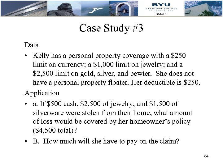 Case Study #3 Data • Kelly has a personal property coverage with a $250