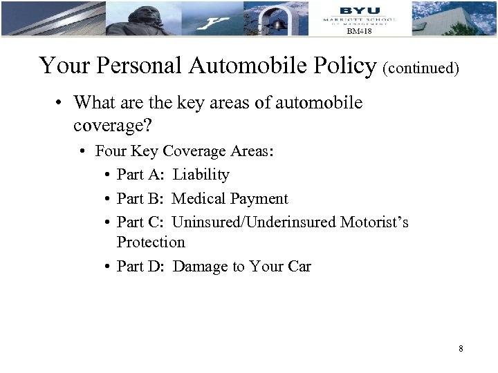 Your Personal Automobile Policy (continued) • What are the key areas of automobile coverage?
