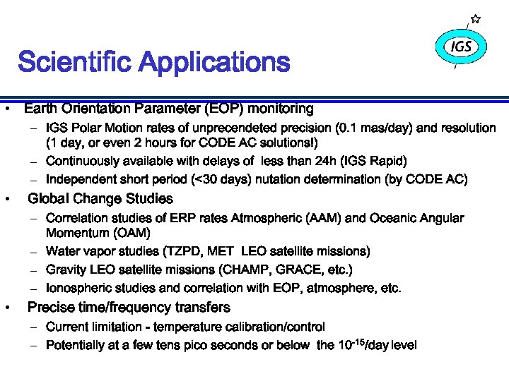 Scientific Applications • Earth Orientation Parameter (EOP) monitoring – IGS Polar Motion rates of