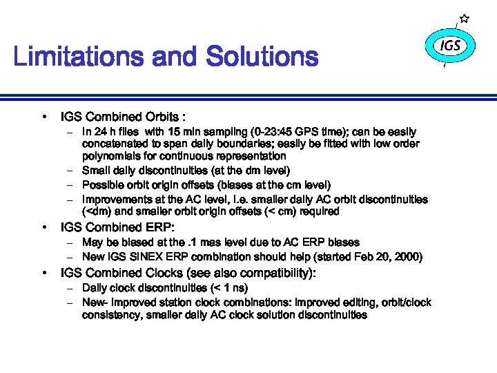 Limitations and Solutions • IGS Combined Orbits : • IGS Combined ERP: • IGS