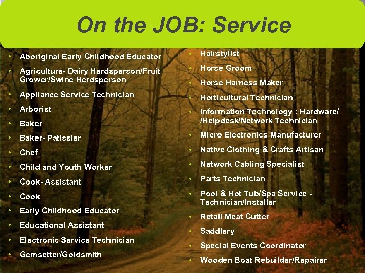 On the JOB: Service • Aboriginal Early Childhood Educator • Hairstylist • Agriculture- Dairy