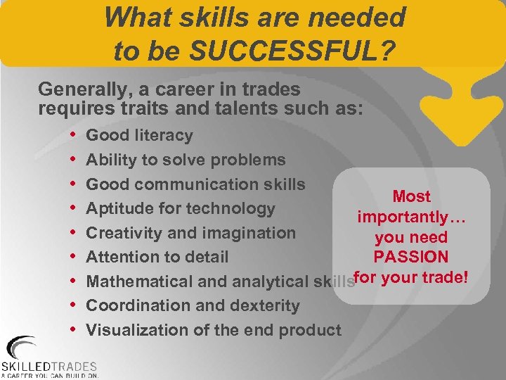What skills are needed to be SUCCESSFUL? Generally, a career in trades requires traits