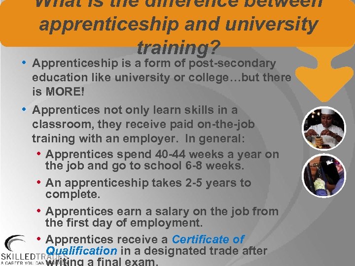What is the difference between apprenticeship and university training? • Apprenticeship is a form