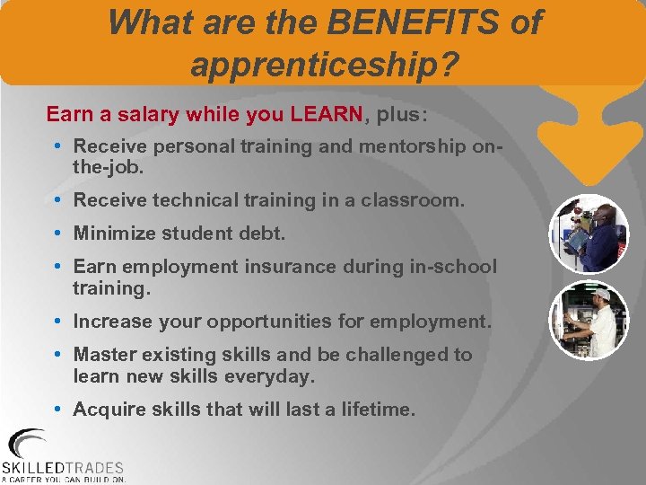 What are the BENEFITS of apprenticeship? Earn a salary while you LEARN, plus: •