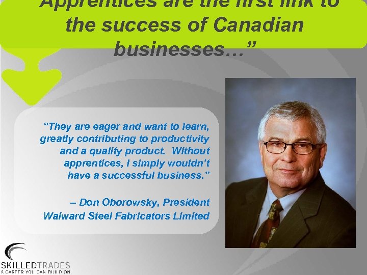 “Apprentices are the first link to the success of Canadian businesses…” “They are eager