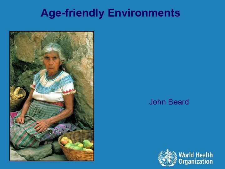 Age-friendly Environments l John Beard 