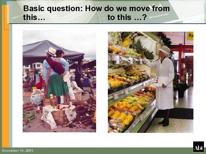 Basic question: How do we move from this… to this …? December 15, 2005