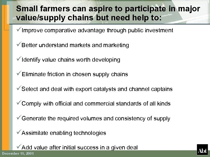 Small farmers can aspire to participate in major value/supply chains but need help to: