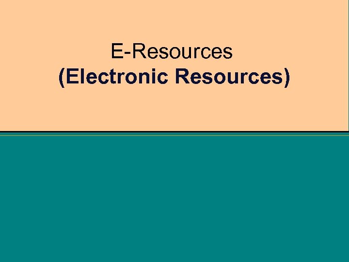 E-Resources (Electronic Resources) 