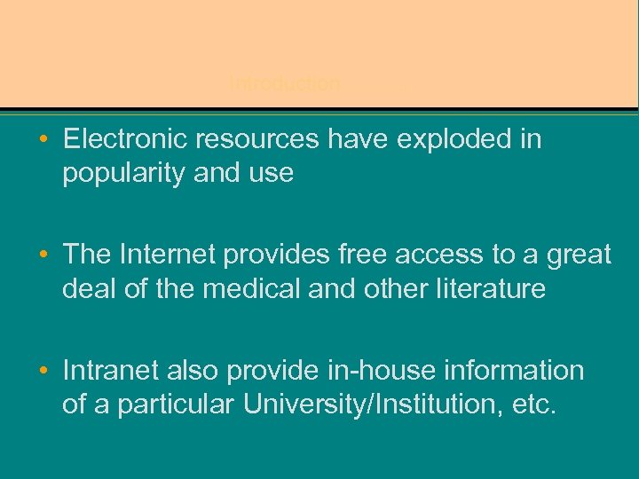 Introduction………. • Electronic resources have exploded in popularity and use • The Internet provides