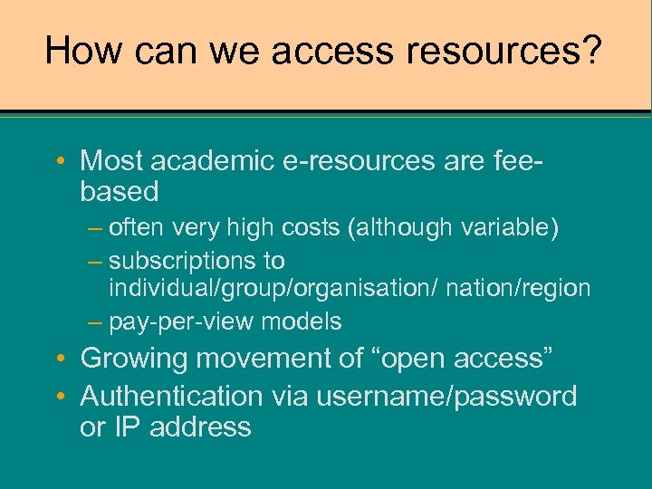 How can we access resources? • Most academic e-resources are feebased – often very