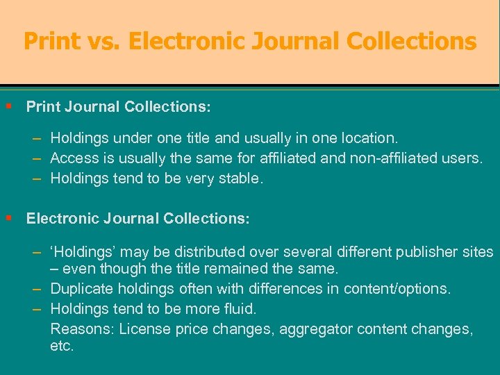 Print vs. Electronic Journal Collections § Print Journal Collections: – Holdings under one title