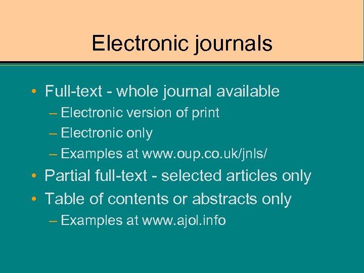Electronic journals • Full-text - whole journal available – Electronic version of print –