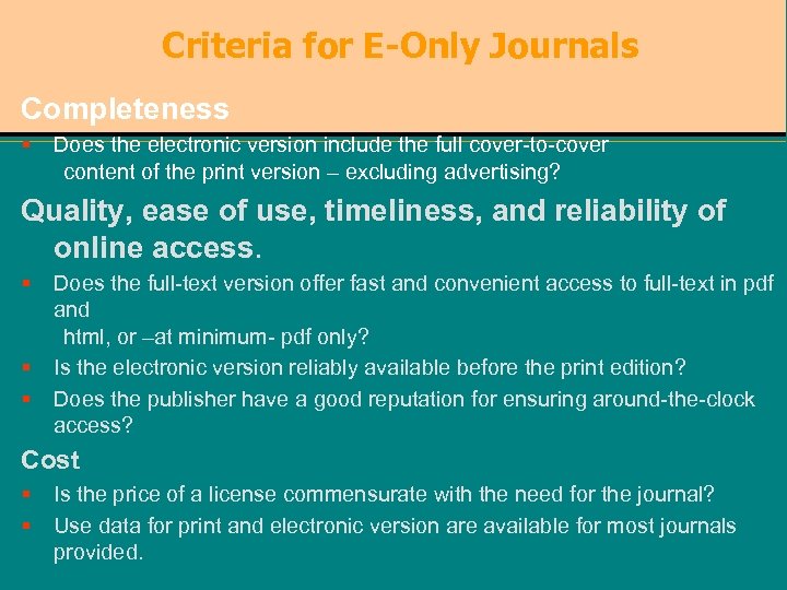 Criteria for E-Only Journals Completeness § Does the electronic version include the full cover-to-cover