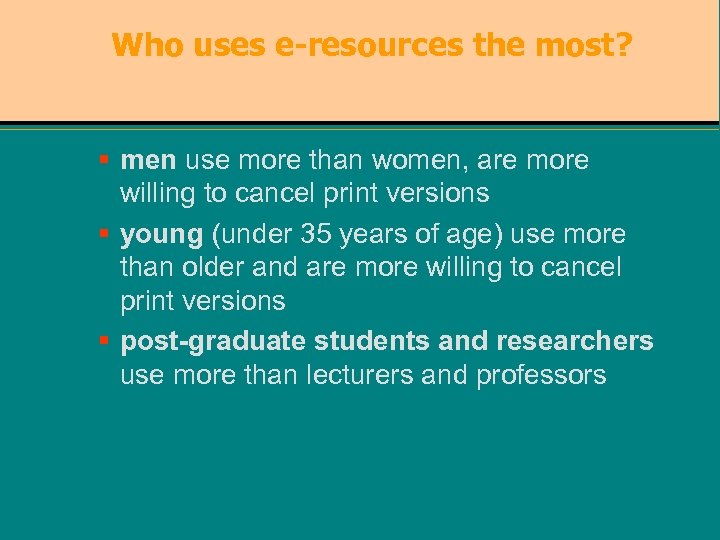Who uses e-resources the most? § men use more than women, are more willing