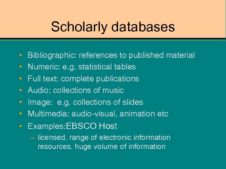 Scholarly databases • • • Bibliographic: references to published material Numeric: e. g. statistical
