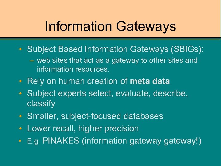 Information Gateways • Subject Based Information Gateways (SBIGs): – web sites that act as