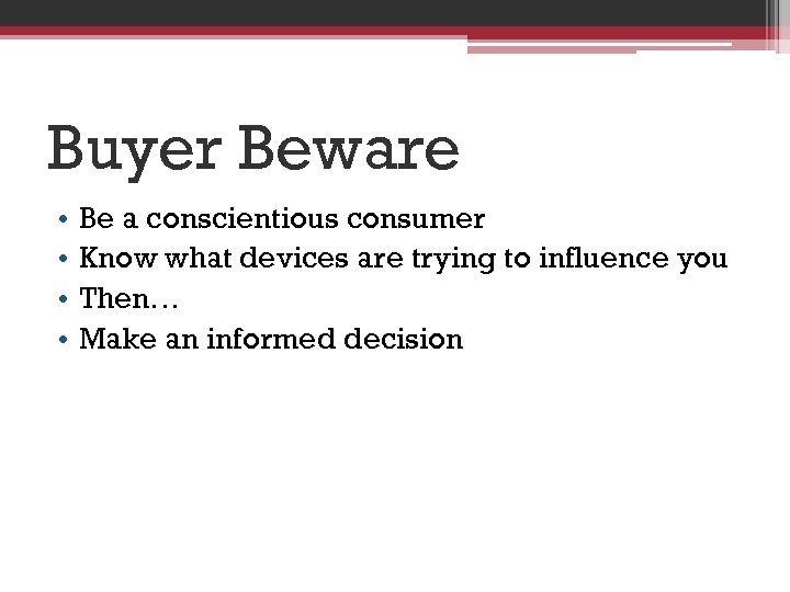 Buyer Beware • • Be a conscientious consumer Know what devices are trying to