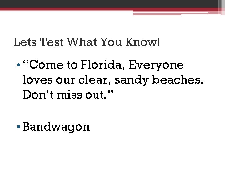 Lets Test What You Know! • “Come to Florida, Everyone loves our clear, sandy