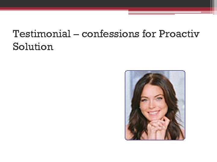 Testimonial – confessions for Proactiv Solution "I'm a normal person and I do get