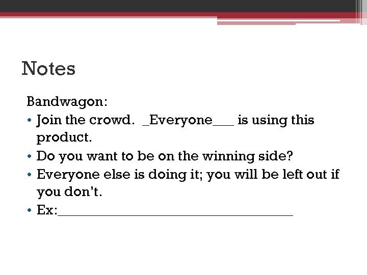 Notes Bandwagon: • Join the crowd. _Everyone___ is using this product. • Do you