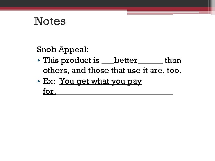 Notes Snob Appeal: • This product is ___better______ than others, and those that use