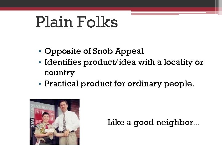 Plain Folks • Opposite of Snob Appeal • Identifies product/idea with a locality or