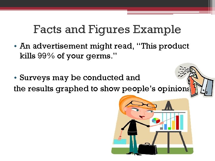 Facts and Figures Example • An advertisement might read, “This product kills 99% of