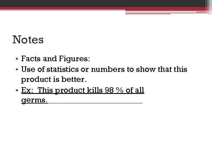 Notes • Facts and Figures: • Use of statistics or numbers to show that