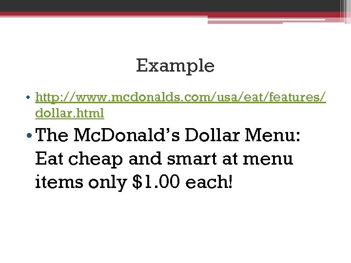 Example • http: //www. mcdonalds. com/usa/eat/features/ dollar. html • The Mc. Donald’s Dollar Menu: