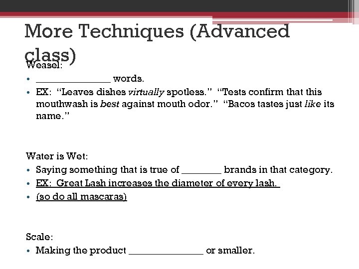 More Techniques (Advanced class) Weasel: • ________ words. • EX: “Leaves dishes virtually spotless.