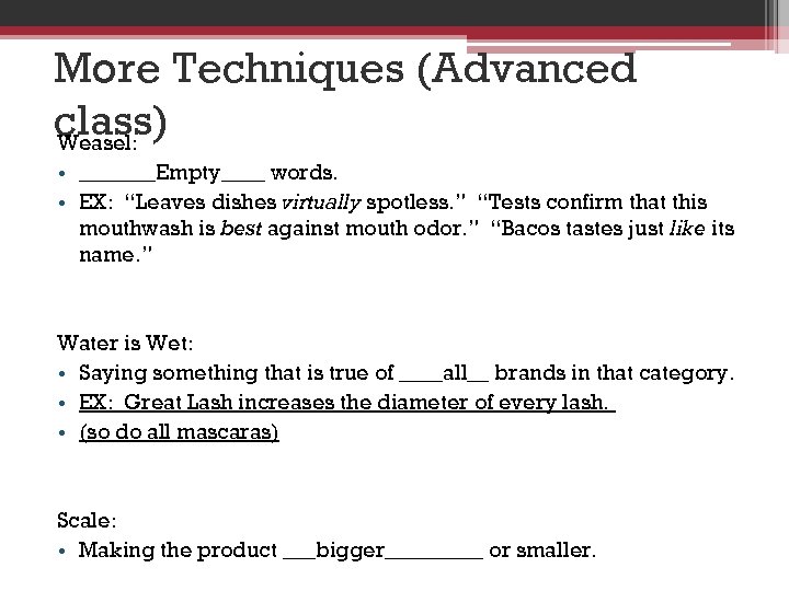 More Techniques (Advanced class) Weasel: • _______Empty____ words. • EX: “Leaves dishes virtually spotless.