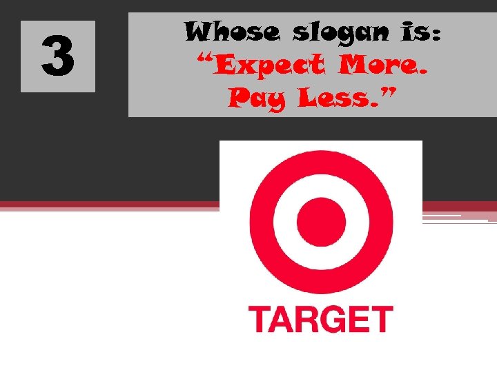 3 Whose slogan is: “Expect More. Pay Less. ” 