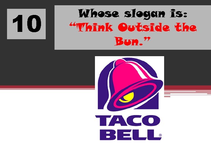 10 Whose slogan is: “Think Outside the Bun. ” 