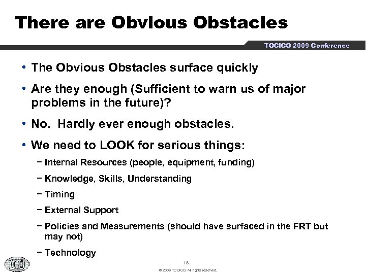 There are Obvious Obstacles TOCICO 2009 Conference • The Obvious Obstacles surface quickly •
