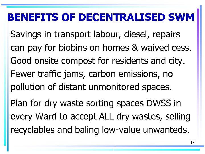 BENEFITS OF DECENTRALISED SWM Savings in transport labour, diesel, repairs can pay for biobins