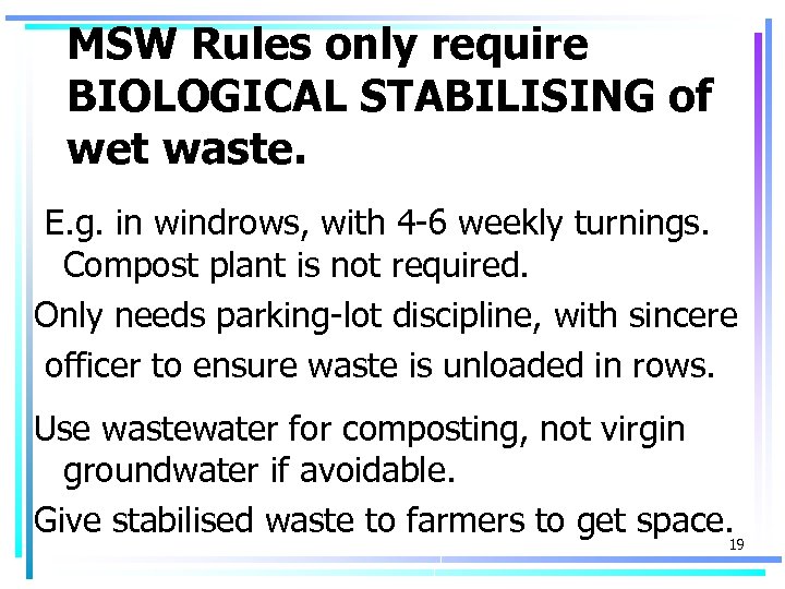 MSW Rules only require BIOLOGICAL STABILISING of wet waste. E. g. in windrows, with