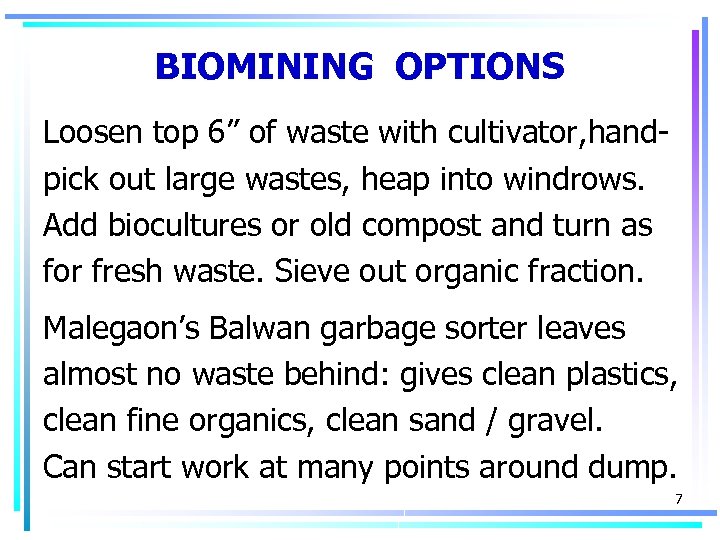 BIOMINING OPTIONS Loosen top 6” of waste with cultivator, handpick out large wastes, heap