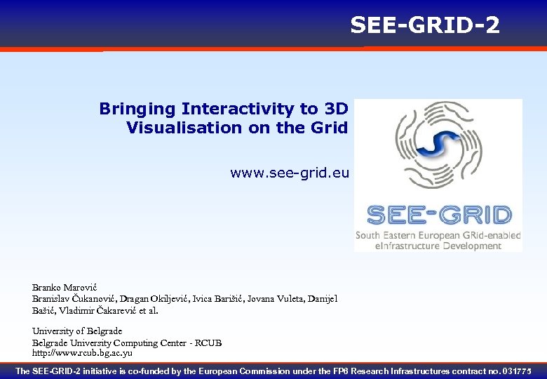 SEE-GRID-2 Bringing Interactivity to 3 D Visualisation on the Grid www. see-grid. eu Branko