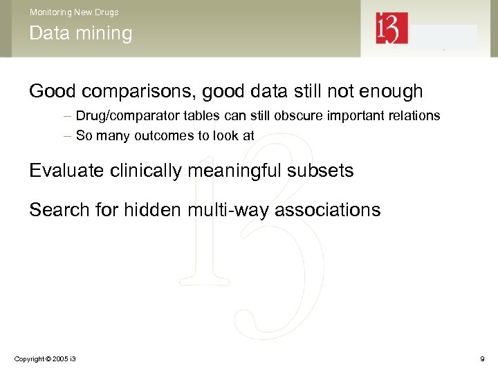Monitoring New Drugs Data mining Good comparisons, good data still not enough – Drug/comparator