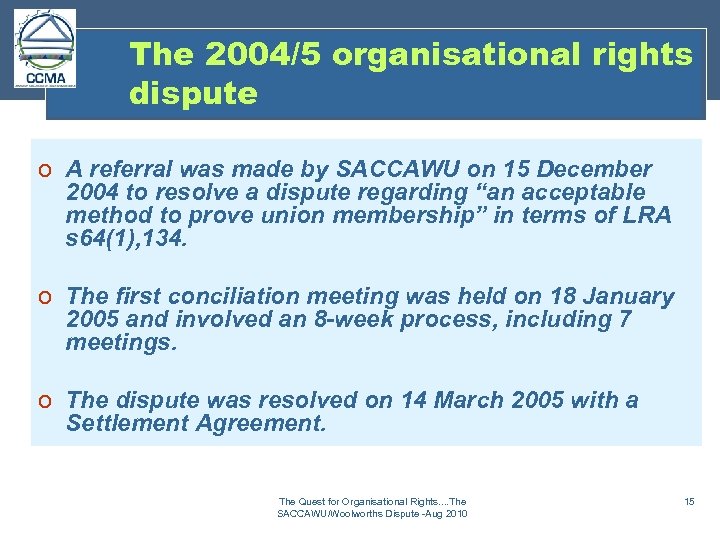 The 2004/5 organisational rights dispute o A referral was made by SACCAWU on 15