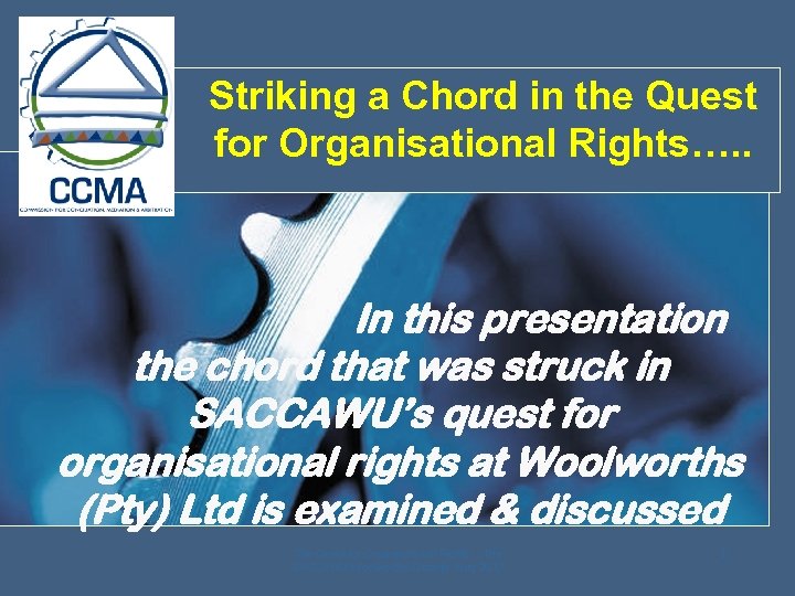 Striking a Chord in the Quest for Organisational Rights…. . In this presentation the