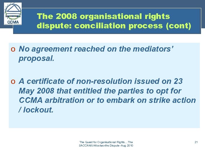 The 2008 organisational rights dispute: conciliation process (cont) o No agreement reached on the
