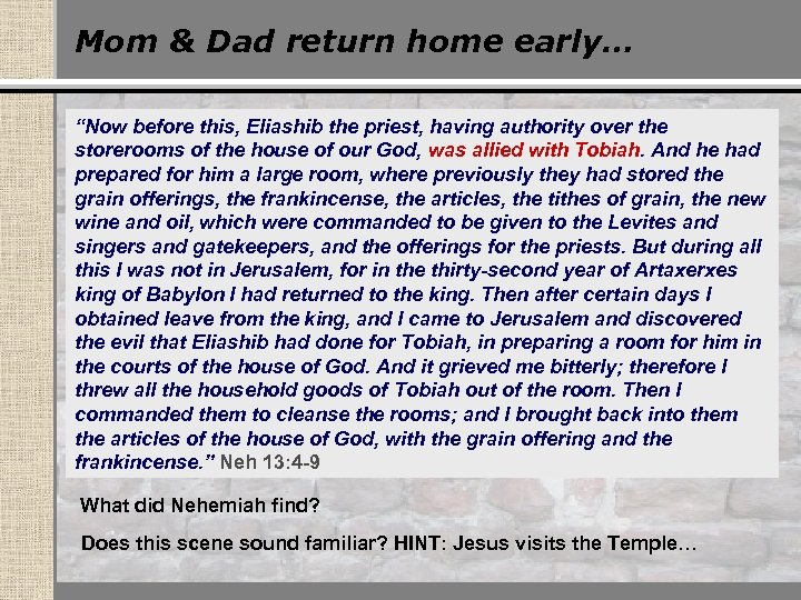 Mom & Dad return home early… “Now before this, Eliashib the priest, having authority