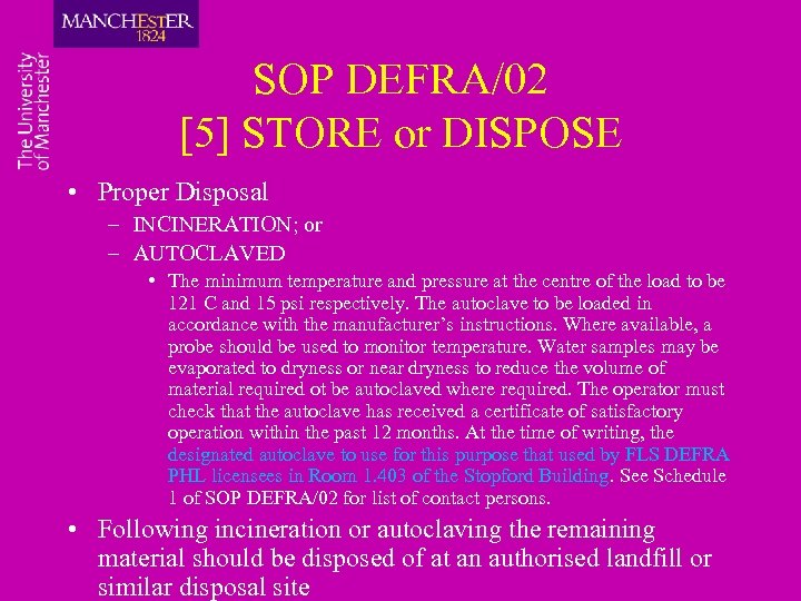 SOP DEFRA/02 [5] STORE or DISPOSE • Proper Disposal – INCINERATION; or – AUTOCLAVED